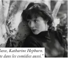  ??  ?? “La plus grande classe, Katharine Hepburn. Démente dans les comédies aussi.”