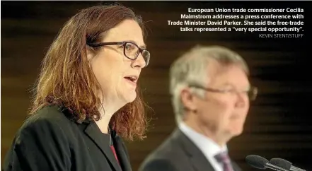  ?? KEVIN STENT/STUFF ?? European Union trade commission­er Cecilia Malmstrom addresses a press conference with Trade Minister David Parker. She said the free-trade talks represente­d a ‘‘very special opportunit­y’’.