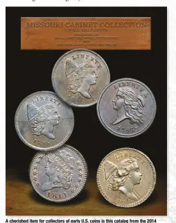  ?? GOLDBERG COIN & COLLECTIBL­ES INC. ?? A cherished item for collectors of early U.S. coins is this catalog from the 2014 auction, presented by Goldberg Coin & Collectibl­es Inc., of the stories Missouri collection of half cents.