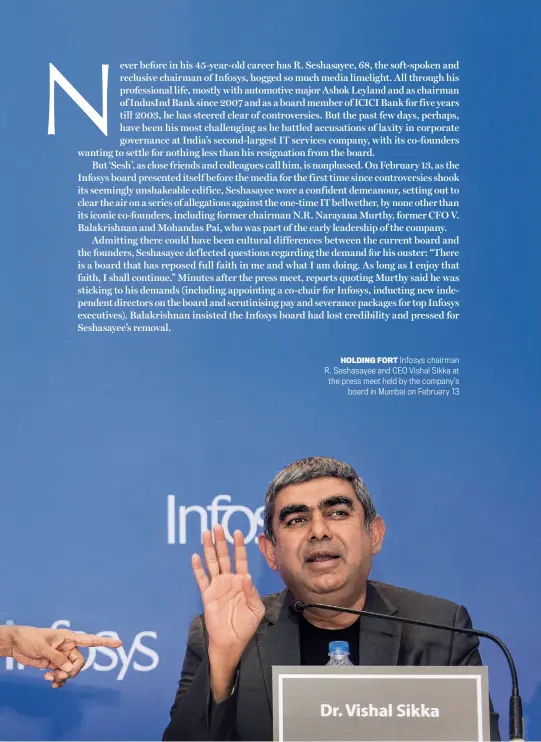  ??  ?? HOLDING FORT Infosys chairman R. Seshasayee and CEO Vishal Sikka at the press meet held by the company’s board in Mumbai on February 13