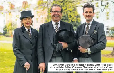  ??  ?? A.W. Lymn Managing Director Matthew Lymn Rose (right) along with his father, Company Chairman Nigel (middle), and Nigel’s sister, Funeral Director Jackie Lymn Rose (left)