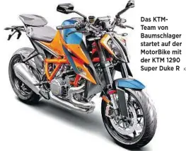  ??  ?? Das KTMTEAM von Baumschlag­er startet auf der Motorbike mit der KTM 1290 Super Duke R
KTM