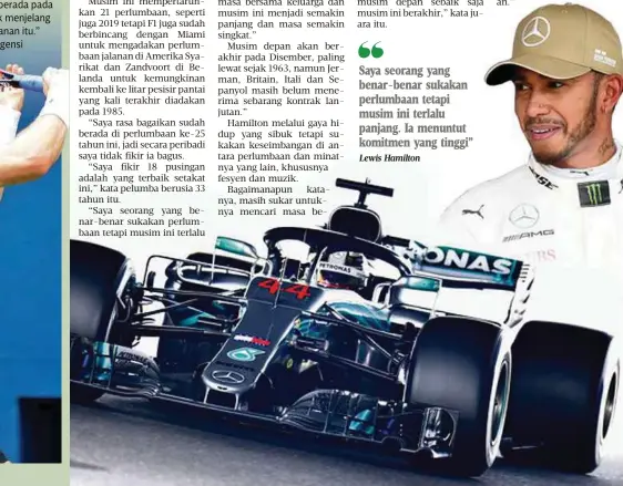  ?? Lewis Hamilton ?? Saya seorang yang benar-benar sukakan perlumbaan tetapi musim ini terlalu panjang. Ia menuntut komitmen yang tinggi”