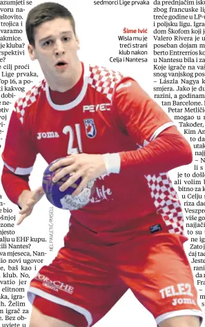  ??  ?? pogotka u Ligi prvaka postigao je ove sezone Šime Ivić, a nakon utakmice protiv Veszprema bio je u najboljoj sedmorci Lige prvaka Šime Ivić Wisla mu je treći strani klub nakon Celja i Nantesa