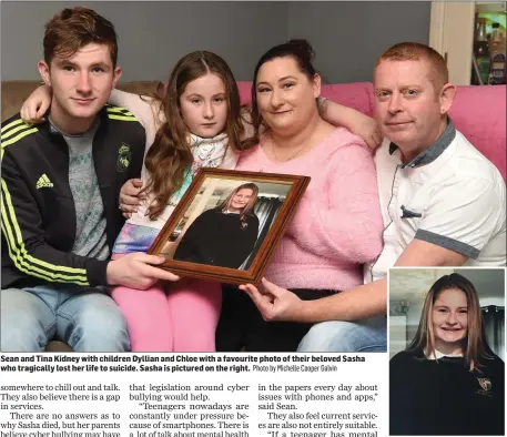  ?? Photo by Michelle Cooper Galvin ?? Sean and Tina Kidney with children Dyllian and Chloe with a favourite photo of their beloved Sasha who tragically lost her life to suicide. Sasha is pictured on the right.