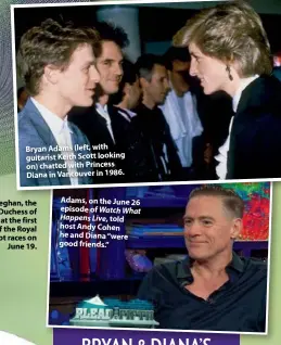  ??  ?? Bryan Adams (left, with guitarist Keith Scott looking on) chatted with Princess Diana in Vancouver in 1986.
Adams, on the June 26 episode of Watch What Happens Live, told host Andy Cohen he and Diana “were good friends.”