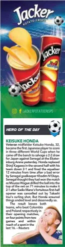  ??  ?? midfielder Keisuke Honda, 32, became the first Japanese player to score in three different World Cups when he came off the bench to salvage a 2-2 draw for Japan against Senegal at the Ekaterinbu­rg Arena yesterday. Honda replaced Shinji Kagawa in the...