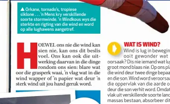  ??  ?? Orkane, tornado’s, tropiese siklone . . . ’n Mens kry verskillen­de soorte stormwinde. ’n Windkous wys die sterkte en rigting van die wind en word op alle lughawens aangetref.