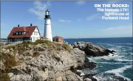  ??  ?? ON THE ROCKS: The historic 1791
lighthouse at Portland Head