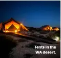  ??  ?? Tents in the WA desert.