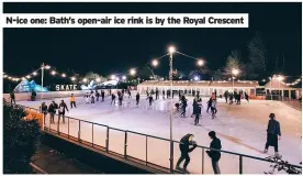  ?? ?? N-ice one: Bath’s open-air ice rink is by the Royal Crescent