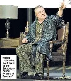  ??  ?? Nathan Lane’s the No. 1 draw in the Broadwaybo­und “Angels in America.”