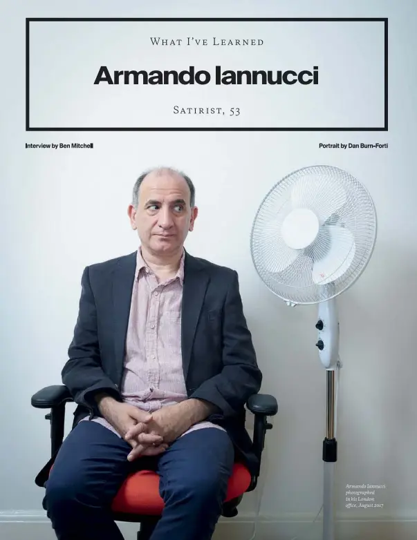  ?? Portrait by Dan Burn-Forti ?? Armando Iannucci photograph­ed in his London office, August 2017