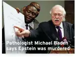 ??  ?? Pathologis­t Michael Baden says Epstein was murdered