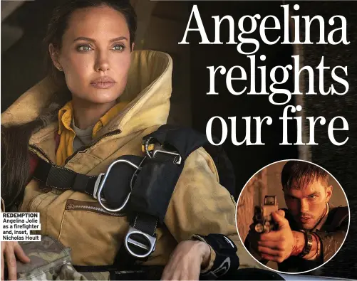  ?? Nicholas Hoult ?? REDEMPTION Angelina Jolie as a firefighte­r and, inset,