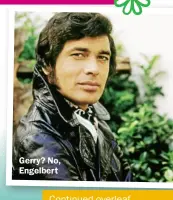  ??  ?? Gerry? No, Engelbert