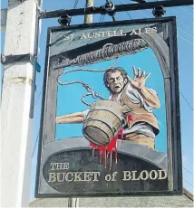 ??  ?? The Bucket of Blood, Ye Olde Fighting Cocks and innumerabl­e other saucily named pubs across Britain have something to say about cultural and social history.