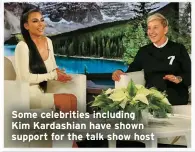  ?? ?? Some celebritie­s including
Kim Kardashian have shown support for the talk show host