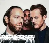  ??  ?? DJs Chase & Status (left and right) and MC Rage (centre).