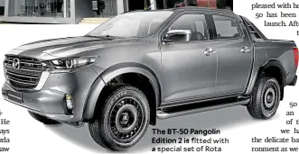  ?? ?? The BT-50 Pangolin Edition 2 is fitted with a special set of Rota wheels exclusive to this model