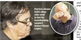  ??  ?? Patricia Adams (left) allegedly went to bat for loansharki­ng suspect Robert Pisani (right).