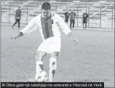  ?? ?? Ilir Dibra gjatë një ndeshjeje me veteranët e Vllaznisë në Vlorë