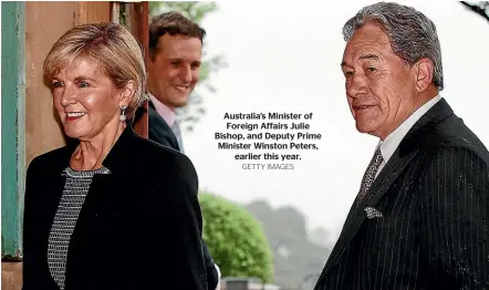  ?? GETTY IMAGES ?? Australia’s Minister ofForeign Affairs Julie Bishop, and Deputy Prime Minister Winston Peters,earlier this year.