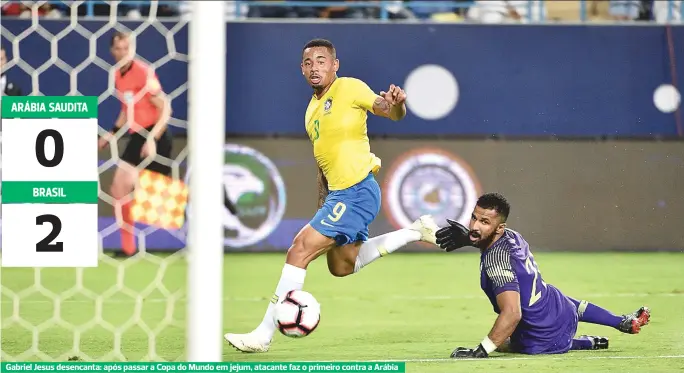  ??  ?? Gabriel Jesus desencanta: após passar a Copa do Mundo em jejum, atacante faz o primeiro contra a Arábia