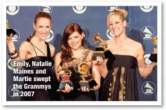  ?? ?? Emily, Natalie Maines and Martie swept the Grammys in 2007
