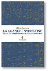  ??  ?? La grande invenzione. Storia del mondo in nove scritture misteriose Di Silvia Ferrara
Feltrinell­i, 2019
271 pagine