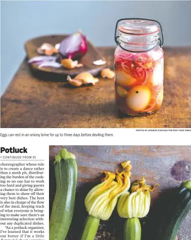  ?? PHOTOS BY ANDREW SCRIVANI/THE NEW YORK TIMES ?? Eggs can rest in an oniony brine for up to three days before deviling them. The peak of the season for zucchini, shown with blossoms attached, is the perfect time to spotlight them in a potluck casserole.