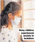  ?? ?? Many children experience­d anxiety in lockdown