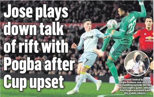  ??  ?? Off hand: United keeper Sergio Romero was sent off for handling outside the box in last night’s game, which Paul Pogba watched fromthe stands (above)