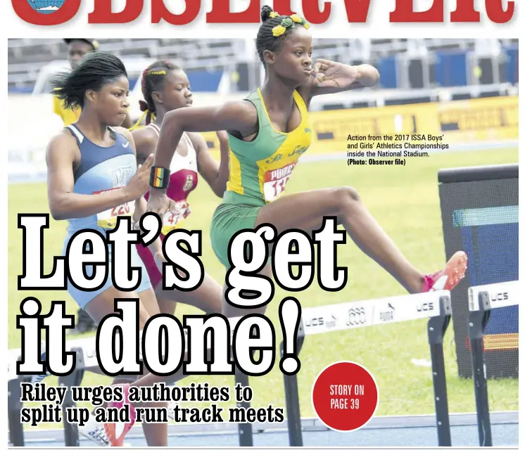  ?? (Photo: Observer file) ?? Action from the 2017 ISSA Boys’ and Girls’ Athletics Championsh­ips inside the National Stadium.