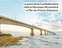  ??  ?? Le pont de la Confédérat­ion relie le Nouveau-brunswickà l’île-du-prince-édouard.