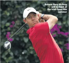  ??  ?? Return: Rory McIlroy
will be back at the Irish Open this
summer