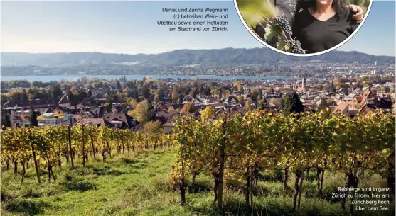  ??  ?? Daniel und Zarina Wegmann
(r.) betreiben Wein- und Obstbau sowie einen Hofladen
am Stadtrand von Zürich.
Rebberge sind in ganz Zürich zu finden: hier am Zürichberg hoch
über dem See.