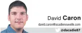  ?? david.caron@acadienouv­elle.com @dacadie87 ??