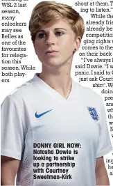  ??  ?? DONNY GIRL NOW: Natasha Dowie is looking to strike up a partnershi­p with Courtney Sweetman-Kirk