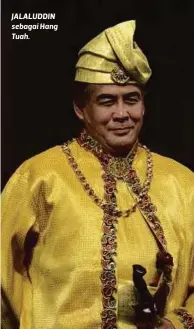  ??  ?? JALALUDDIN sebagai Hang Tuah.