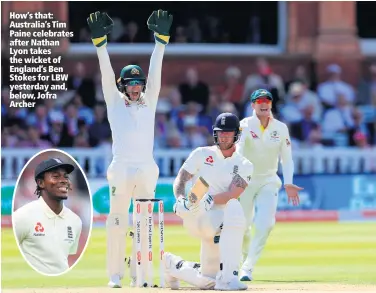  ??  ?? How’s that: Australia’s Tim Paine celebrates after Nathan Lyon takes the wicket of England’s Ben Stokes for LBW yesterday and, below, Jofra Archer