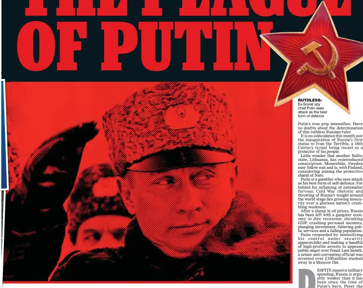  ??  ?? Ruthless: Ex-Soviet spy chief Putin sees attack as the best form of defence