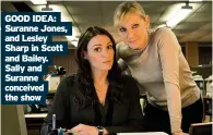  ??  ?? GOOD IDEA: Suranne Jones, and Lesley Sharp in Scott and Bailey. Sally and Suranne conceived the show