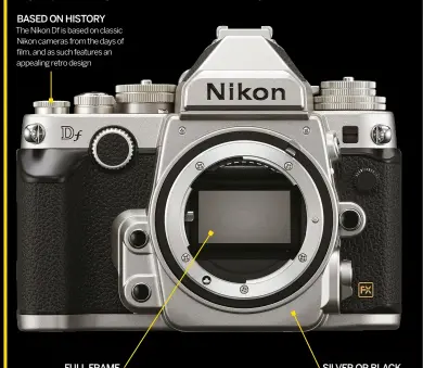  ??  ?? BASED ON HISTORY The Nikon Df is based on classic Nikon cameras from the days of film, and as such features an appealing retro design FULL FRAME Despite its compact and portable body, the Nikon Df features the same full-frame 16.2-megapixel sensor as...