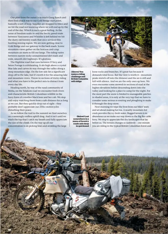  ??  ?? (Above) You name a riding challenge and British Columbia will oblige (Below) Lost somewhere in a maze of forestry roads axle deep in quicksand