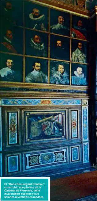  ??  ?? El “Mons Beauregard Chateau”, construido con piedras de la Catedral de Florencia, tiene invalorabl­es cuadros y sus salones revestidos en madera.