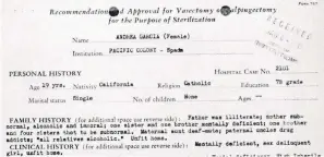  ?? PROVIDED BY BACKSTAGE LIBRARY WORKS/ CALIFORNIA STATE ARCHIVES ?? An institutio­nal evaluation of Andrea Garcia, 19, circa 1940, recommends sterilizat­ion.