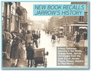  ??  ?? A busy Saturday morning in the 1950s, Grange Road, Jarrow (All images from the book A-Z of Jarrow: Places, People, History, by Paul Perry)