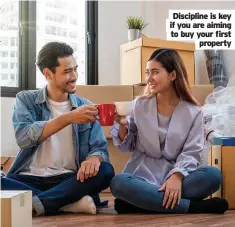  ??  ?? Discipline is key YOURif yHouOarMe aiEming to buy your first property