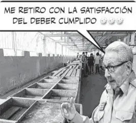  ?? Twitter ?? A Cuban regime critic known as Battery Acid tweeted a meme of Raúl Castro with a quote from Castro’s Friday speech: ‘I retire with the satisfacti­on of duty accomplish­ed.’ Behind him: a market with empty stalls.
